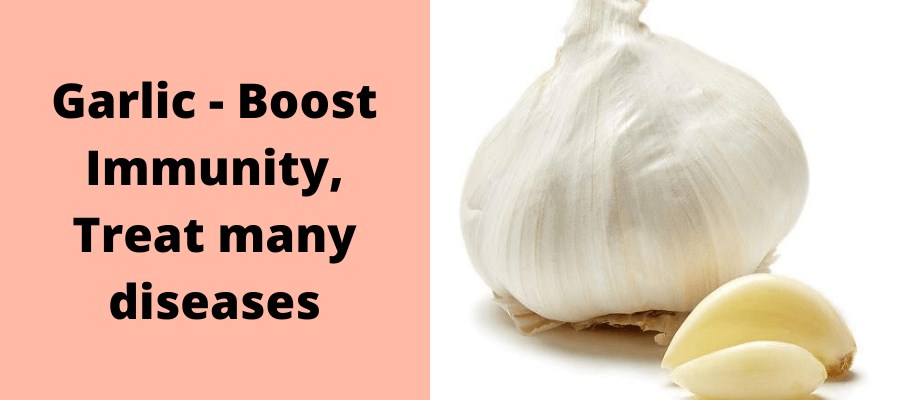 Garlic - Boost Immunity, Treat many diseases